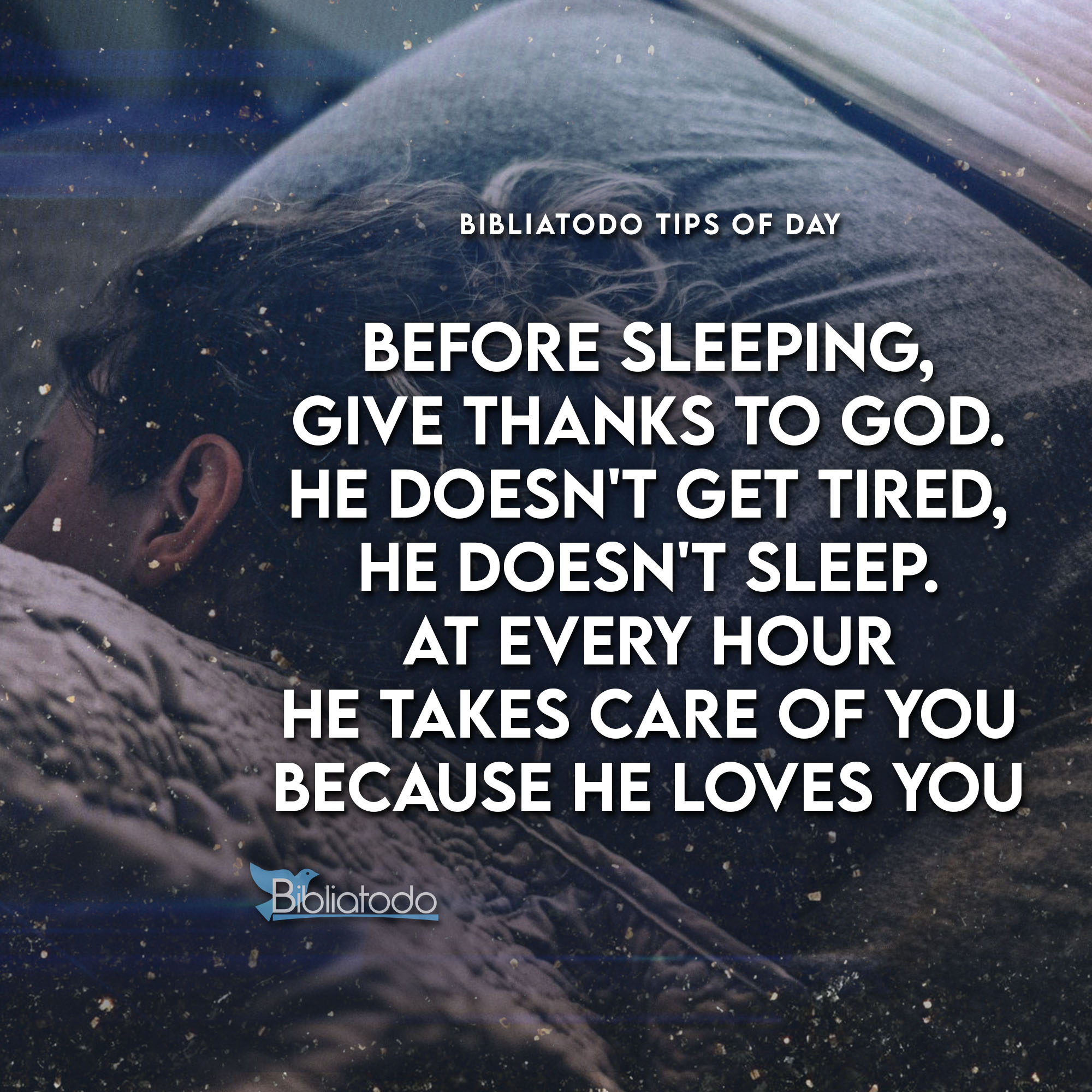 Before sleeping give thanks to God He doesn't get tired