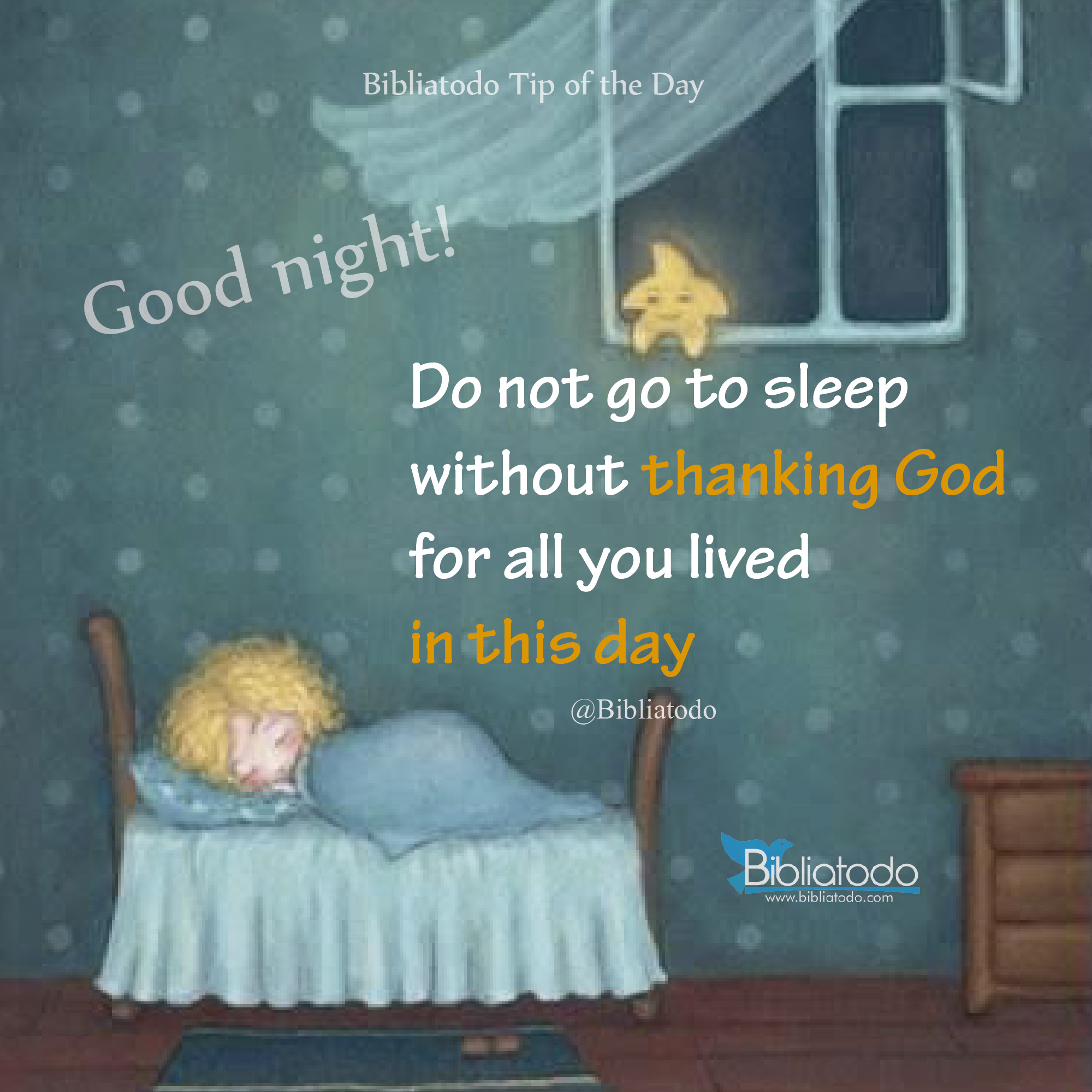 Do not go to sleep without thanking God for all you lived in this day
