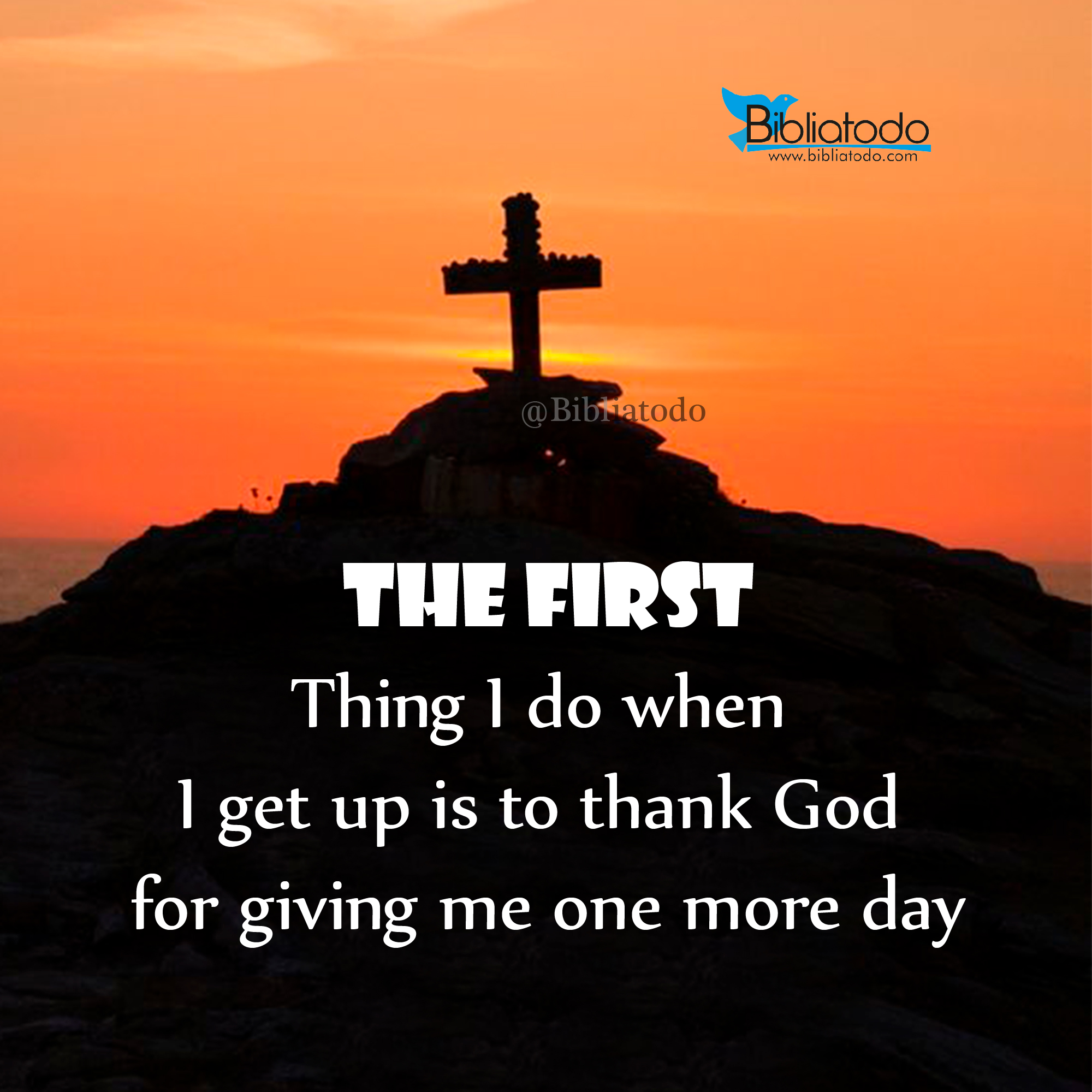 The first thing I do when I get up is to thank God for giving me one more day en-img-1196