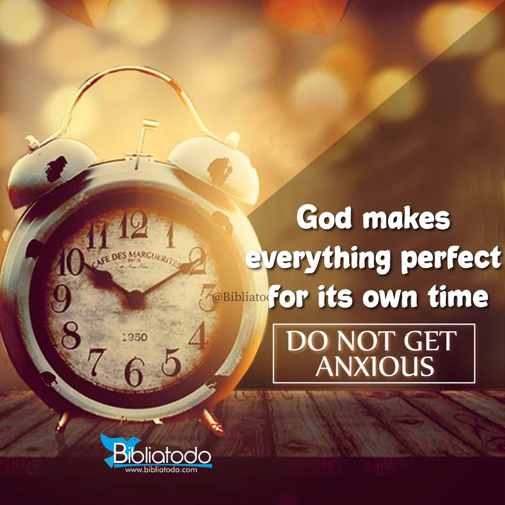 Pictures: God makes everything perfect for its own time do not get anxious