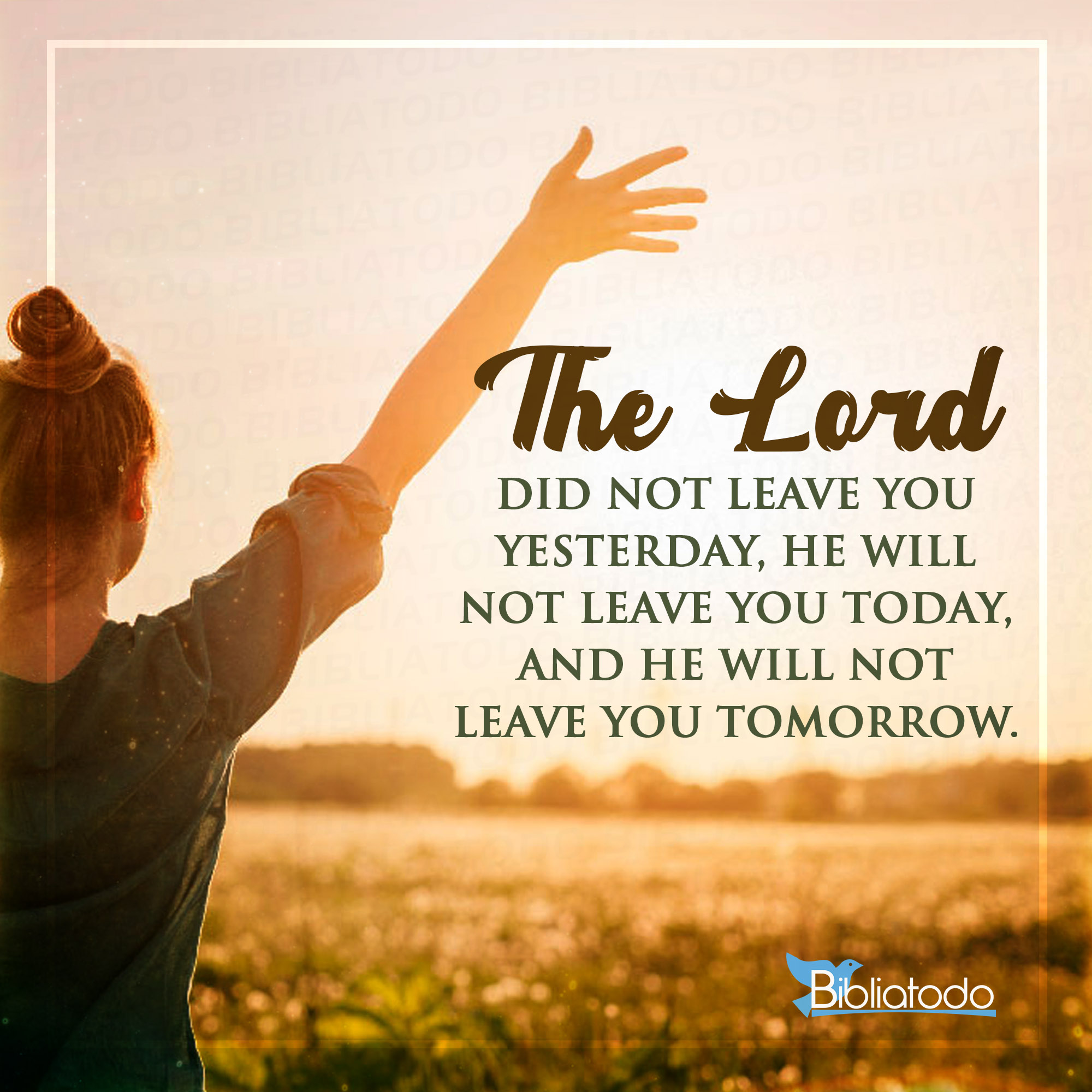 The Lord did not leave you yesterday