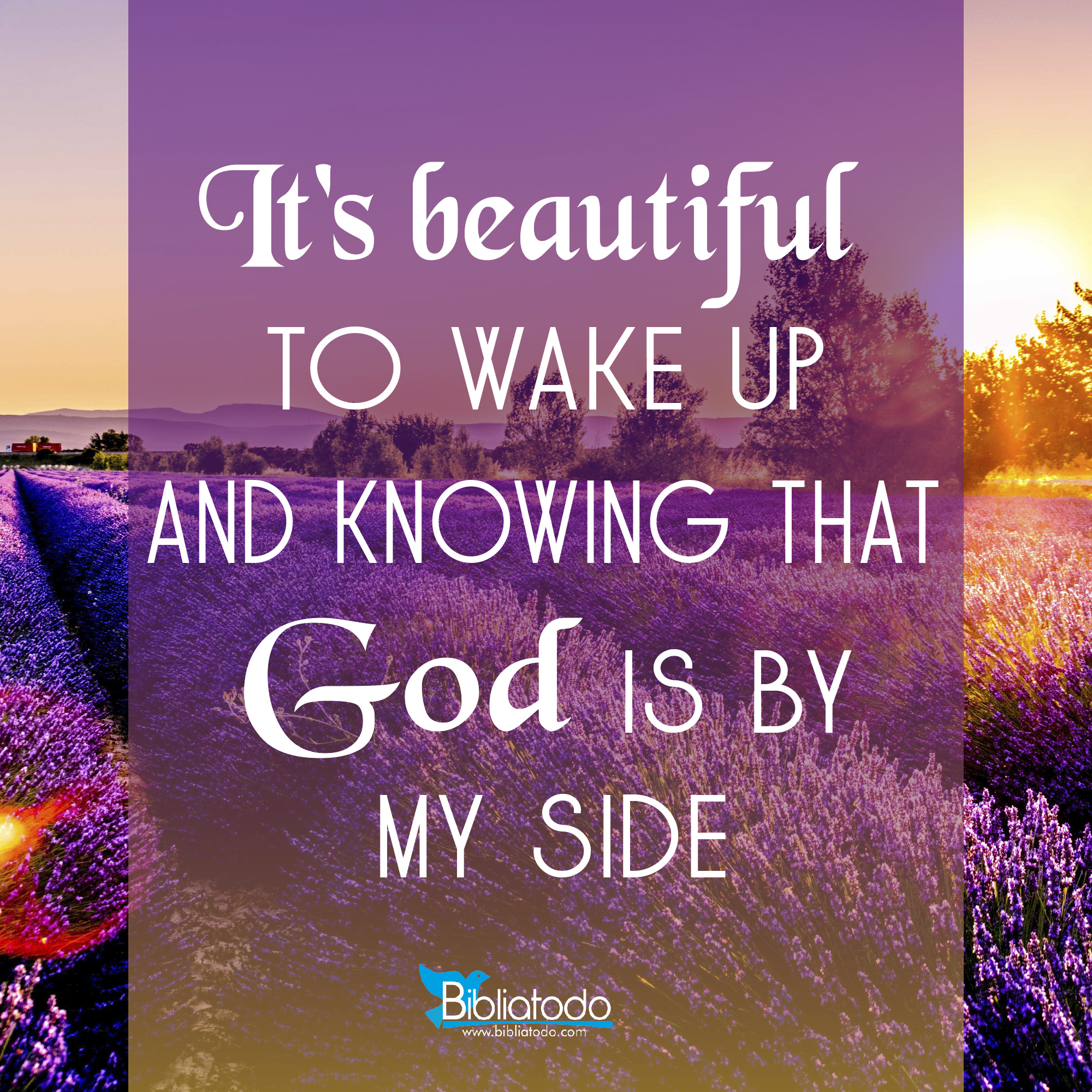 It's beautiful to wake up and know that God is by my side