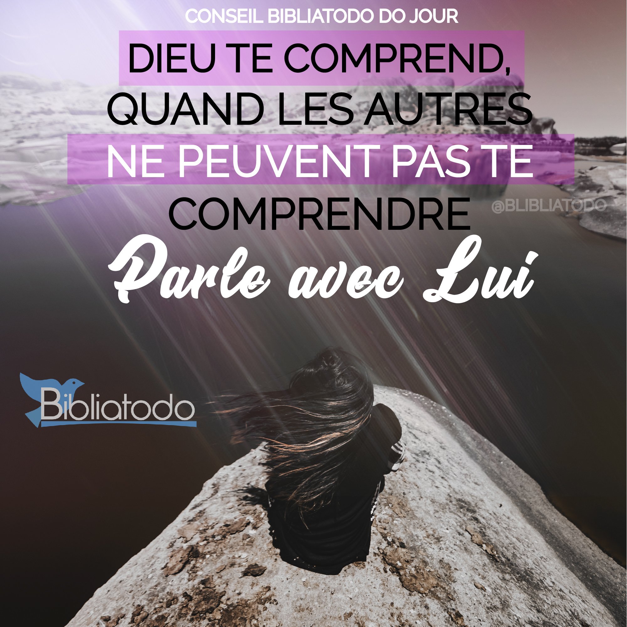Dieu te comprend, quand les autres ne peuvent pas te comprendre, parle avec lui