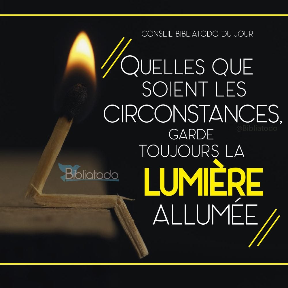 Images: Quelles que soient les circonstances garde toujours ta lumière allumée
