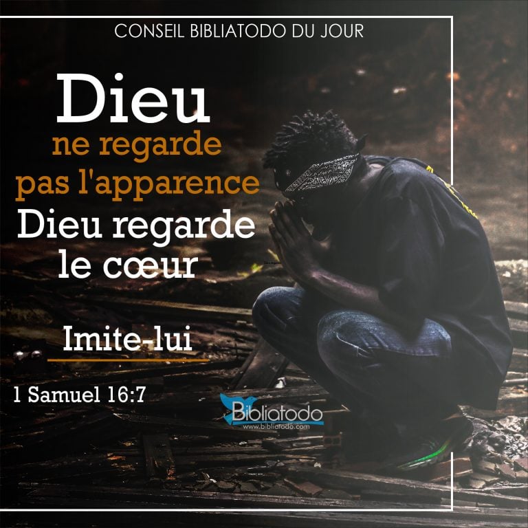 Dieu ne regarde pas l'apparence Dieu regarde le cœur