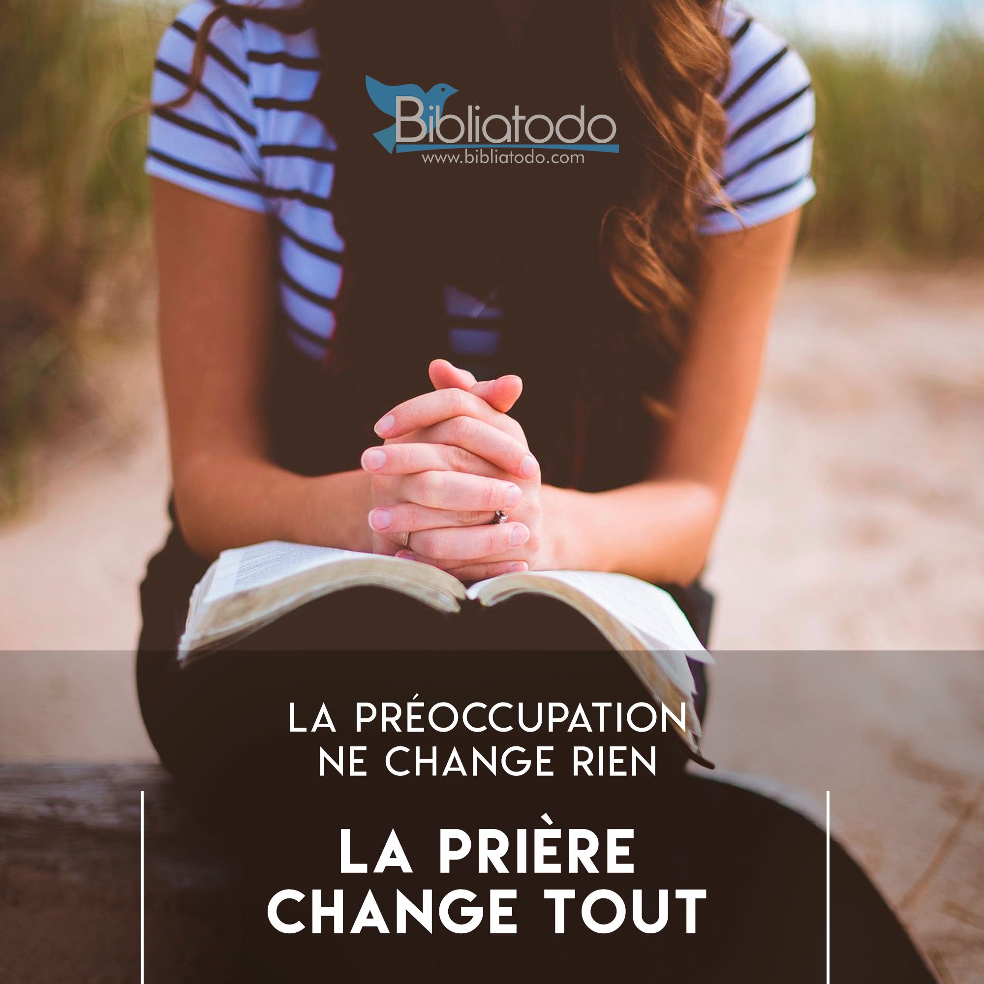 La préoccupation ne change rien La prière change tout