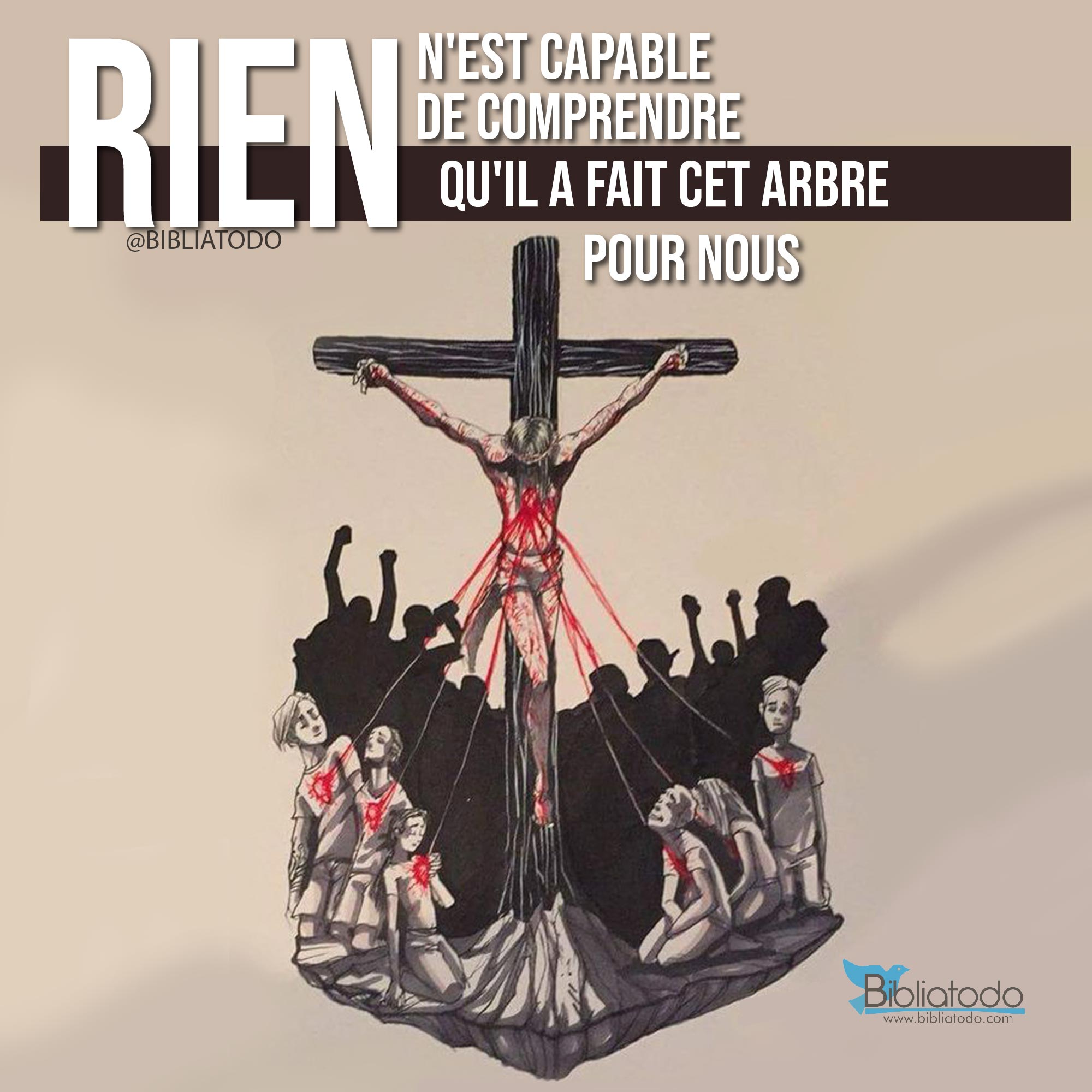 Rien n'est capable de comprendre qu'Il a fait cet arbre pour nous