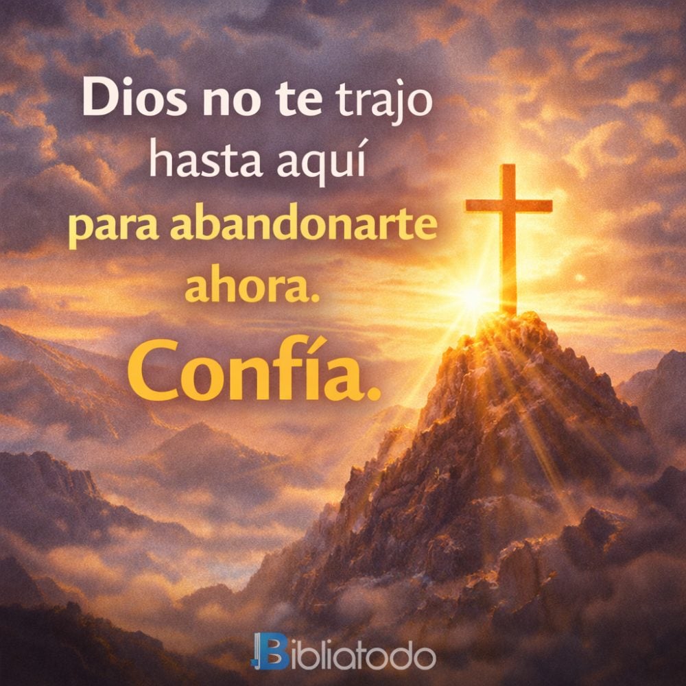 Imágenes: Dios no te trajo hasta aquí para abandonarte ahora. Confía