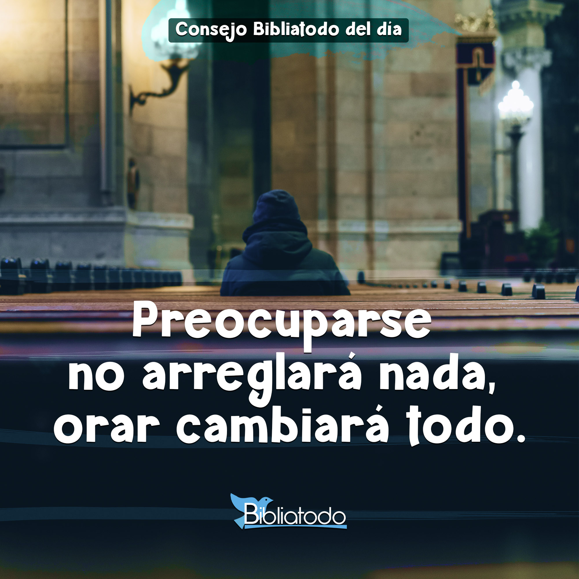 Preocuparse no arreglará nada orar cambiará todo