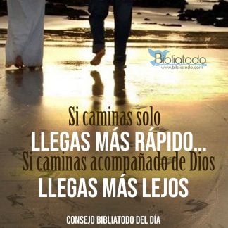 Si caminas solo llegas más rápido si caminas acompañado de Dios llegas más lejos