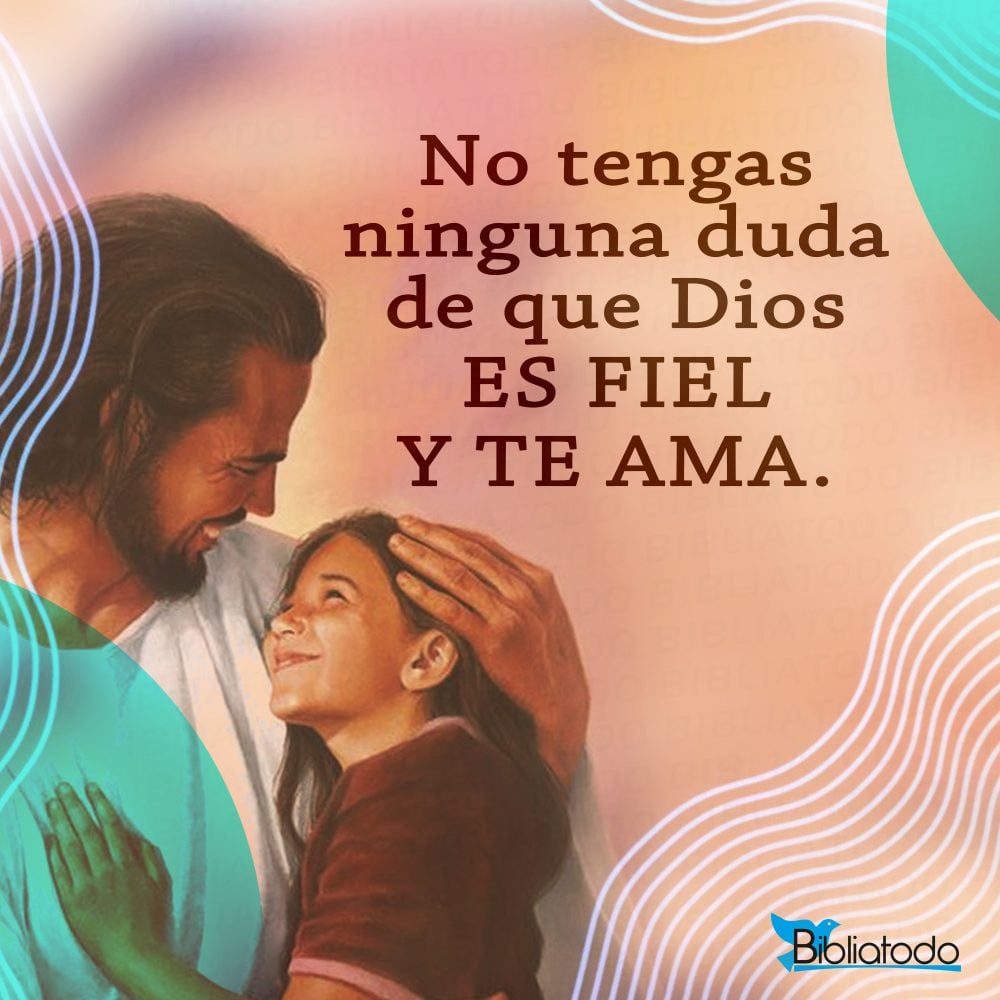 Imágenes: No tengas ninguna duda de que Dios es fiel y te ama
