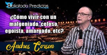 ¿Cómo vivir con un malgeniado, celoso, egoísta, amargado, etc? - Andres Corson