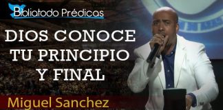 Dios conoce tu principio y final - Miguel Sanchez
