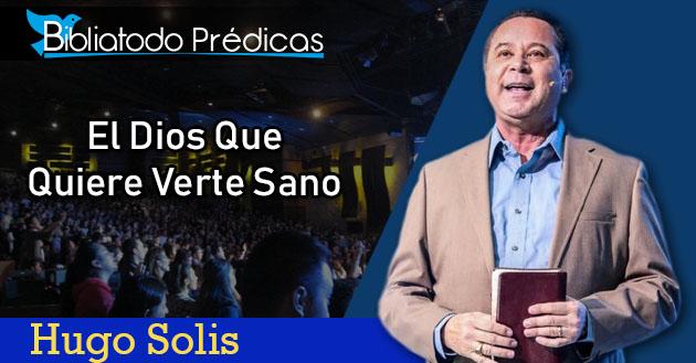El Dios que quiere verte sano - Pastor Hugo Solís