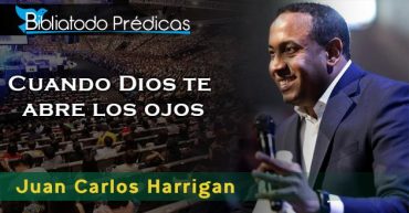 Cuando Dios te abre los ojos - Pastor Juan Carlos Harrigan