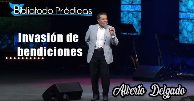 Invasión de bendiciones - Alberto Delgado