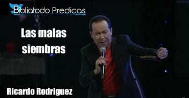 Las malas siembras - Pastor Ricardo Rodríguez