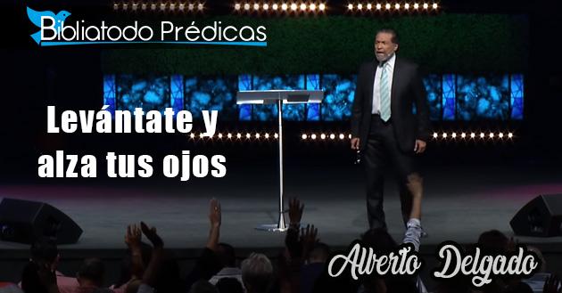Levántate y alza tus ojos - Alberto Delgado
