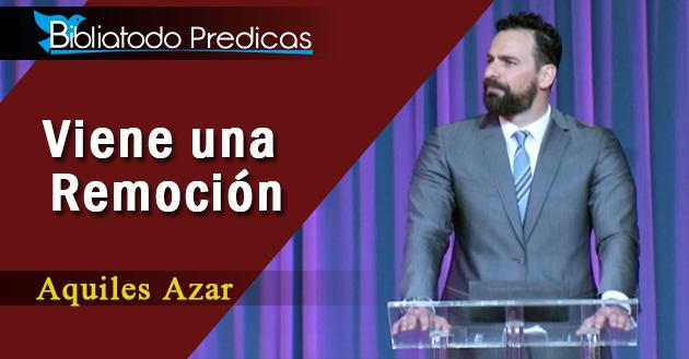 Viene una remoción- Pastor Aquiles Azar