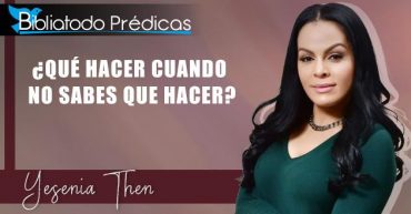 ¿Qué hacer cuando no sabes que hacer? - Pastora Yesenia Then