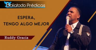 Espera, tengo algo mejor - Pastor Ruddy Gracia