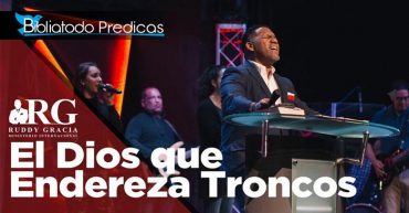 El Dios que endereza troncos - Pastor Ruddy Gracia