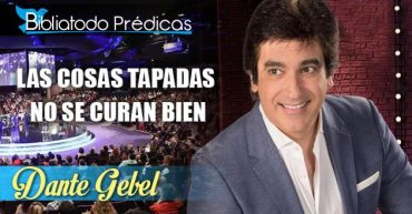 Las cosas tapadas no se curan bien - Dante Gebel