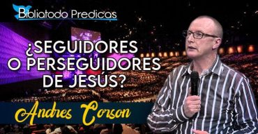 Seguidores o perseguidores de Jesús? - Andrés Corson