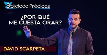 ¿Por qué me cuesta orar? - David Scarpeta