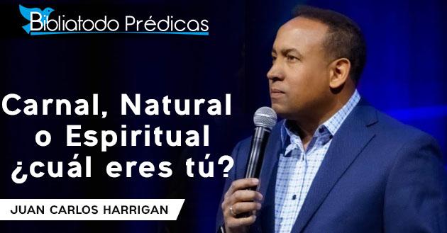 Carnal, Natural o Espiritual ¿cuál eres tú? - Juan Carlos Harrigan