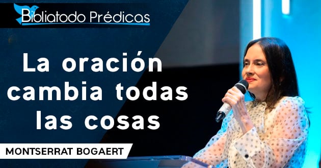 La oración cambia todas las cosas - Montserrat Bogaert