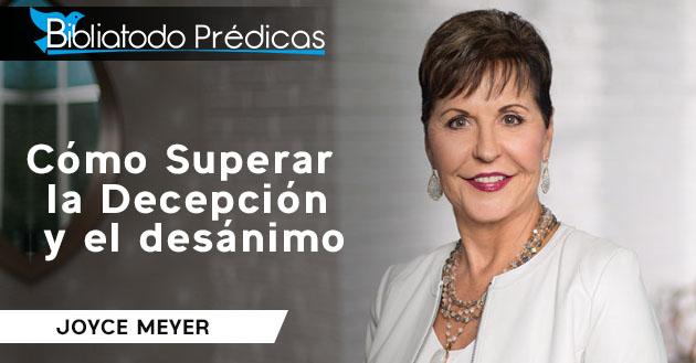 Cómo Superar la Decepción y el desánimo - Joyce Meyer