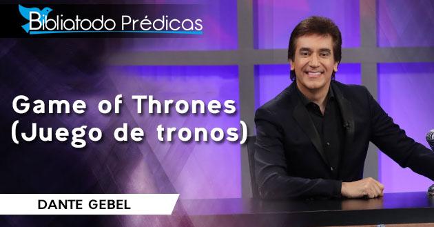 Game of Thrones (Juego de tronos) - Dante Gebel