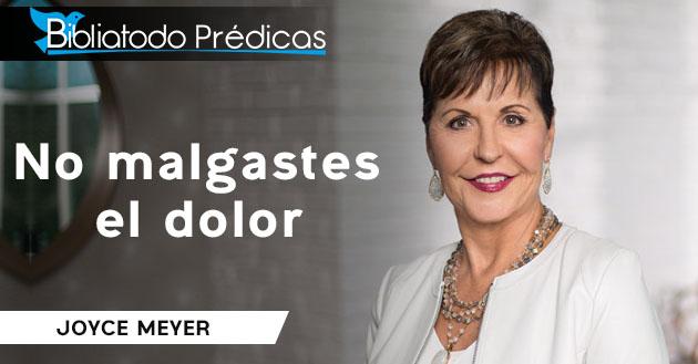 No malgastes el dolor - Joyce Meyer