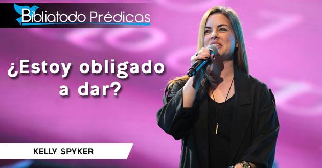 ¿Estoy obligado a dar? - Kelly Spyker