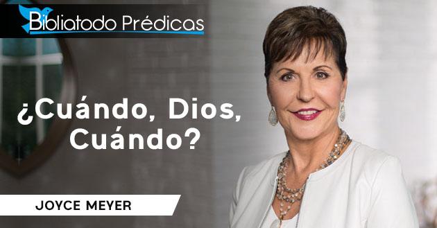 ¿Cuándo, Dios, Cuándo? - Joyce Meyer
