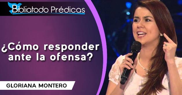 ¿Cómo responder ante la ofensa? - Gloriana Montero