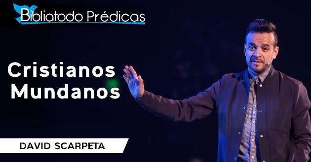Cristianos Mundanos - David Scarpeta