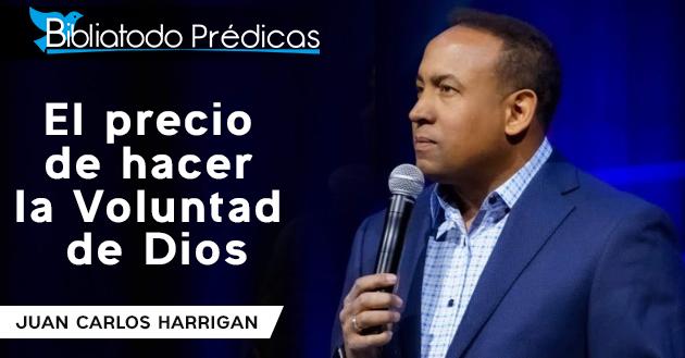 El precio de hacer la Voluntad de Dios - Juan Carlos Harrigan