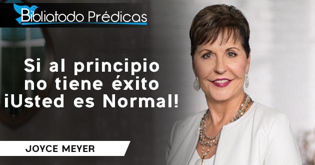 Si al principio no tiene éxito iUsted es Normal! - Joyce Meyer