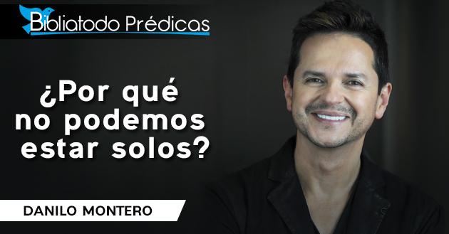 ¿Por qué no podemos estar solos? - Danilo Montero