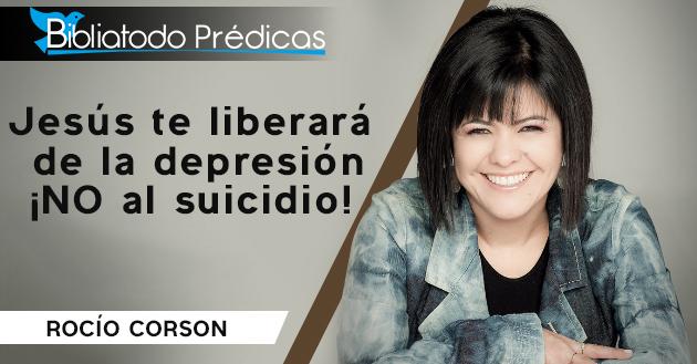 ¡Tú tienes propósito! Jesús te liberará de la depresión ¡NO al suicidio! - Rocío Corson