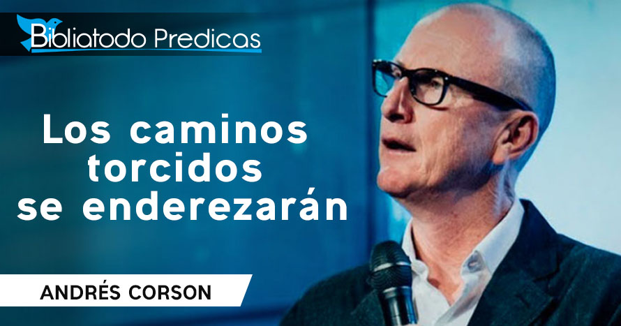 Los caminos torcidos se enderezarán - Andrés Corson