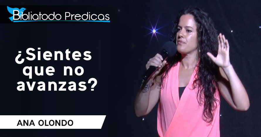 ¿Sientes que no avanzas? Esta palabra es para ti - Ana Olondo
