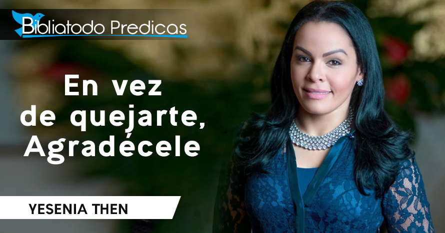 En vez de quejarte, Agradécele - Yesenia Then