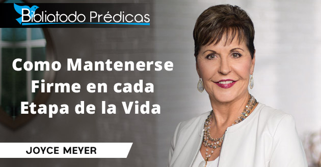 Joyce Meyer - Como Mantenerse Firme en cada Etapa de la Vida