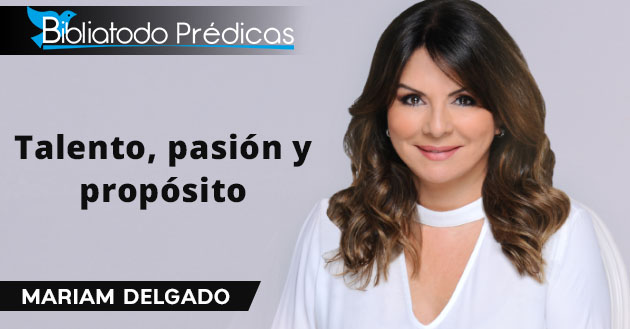 Talento, pasión y propósito - Mariam Delgado