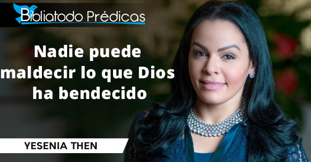 Nadie puede maldecir lo que Dios ha bendecido - Yesenia Then