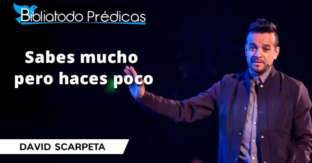 Sabes mucho pero haces poco - David Scarpeta