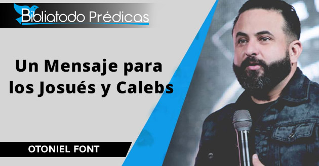 Otoniel Font - Un Mensaje para los Josués y Calebs